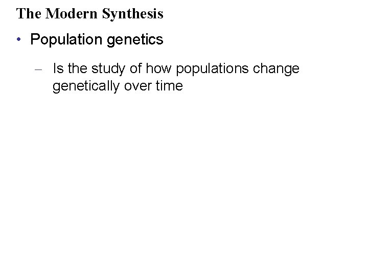 The Modern Synthesis • Population genetics – Is the study of how populations change