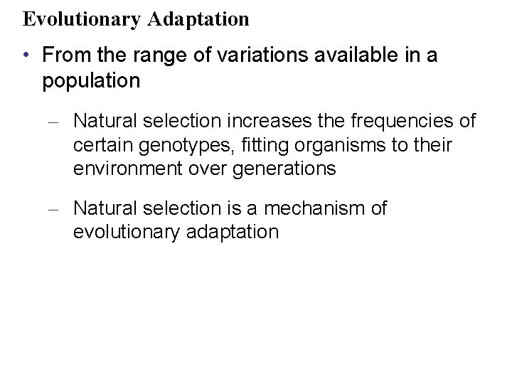 Evolutionary Adaptation • From the range of variations available in a population – Natural