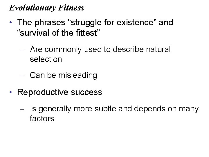 Evolutionary Fitness • The phrases “struggle for existence” and “survival of the fittest” –