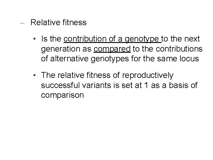 – Relative fitness • Is the contribution of a genotype to the next generation