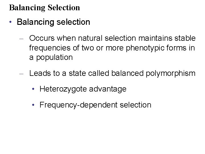 Balancing Selection • Balancing selection – Occurs when natural selection maintains stable frequencies of