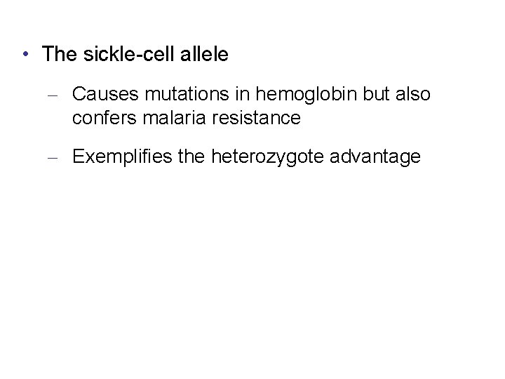  • The sickle-cell allele – Causes mutations in hemoglobin but also confers malaria