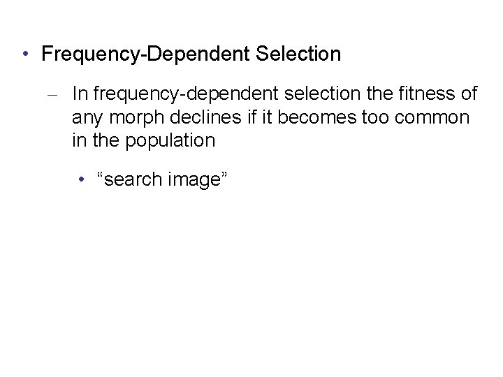  • Frequency-Dependent Selection – In frequency-dependent selection the fitness of any morph declines