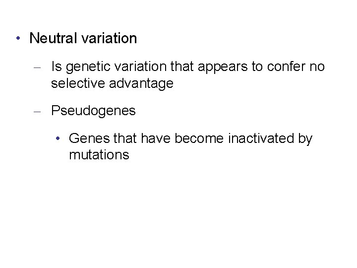  • Neutral variation – Is genetic variation that appears to confer no selective