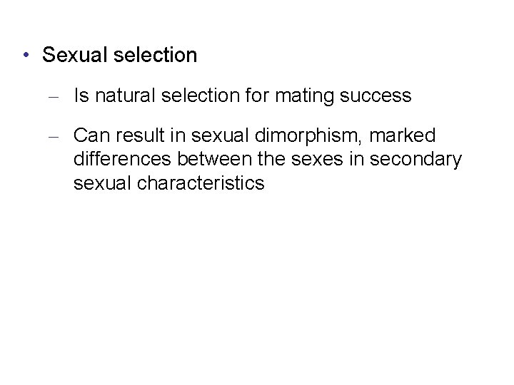  • Sexual selection – Is natural selection for mating success – Can result