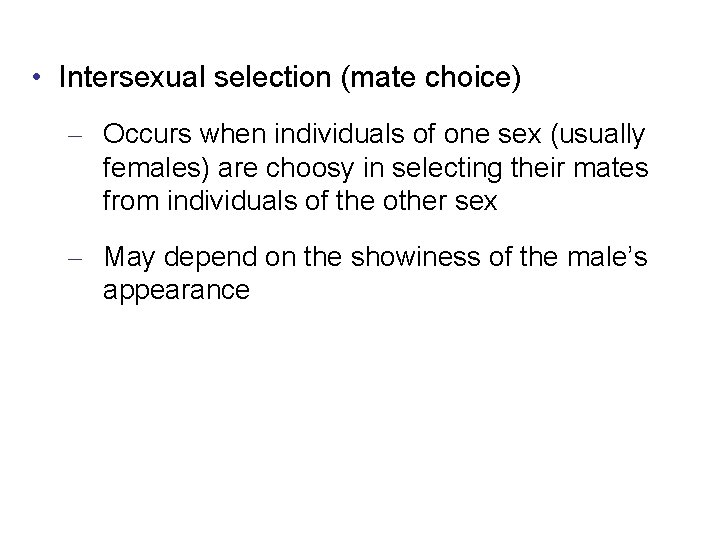  • Intersexual selection (mate choice) – Occurs when individuals of one sex (usually