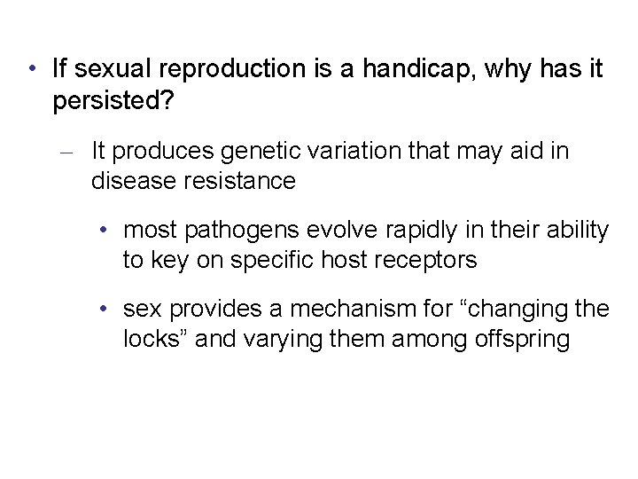  • If sexual reproduction is a handicap, why has it persisted? – It