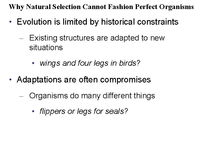 Why Natural Selection Cannot Fashion Perfect Organisms • Evolution is limited by historical constraints