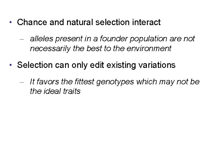  • Chance and natural selection interact – alleles present in a founder population