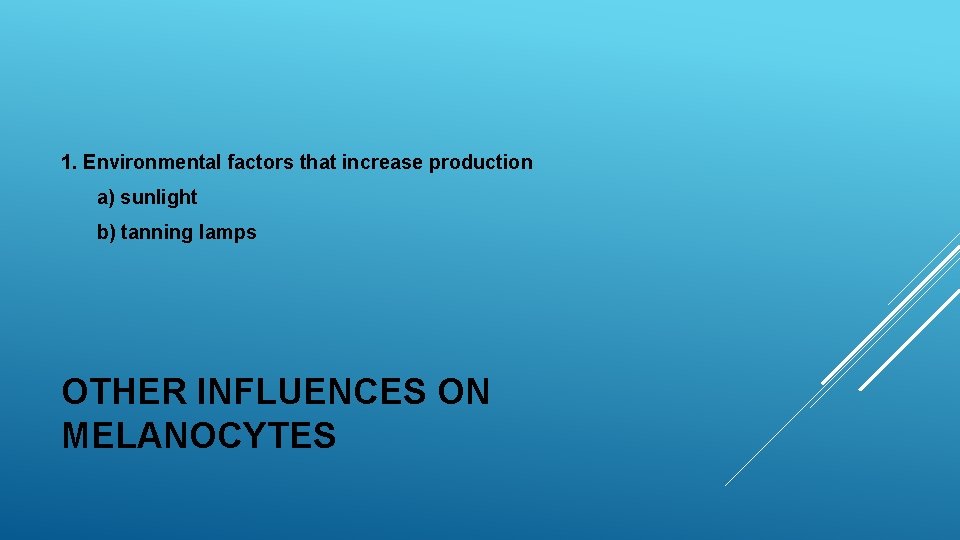 1. Environmental factors that increase production a) sunlight b) tanning lamps OTHER INFLUENCES ON 1. Environmental factors that increase production a) sunlight b) tanning lamps OTHER INFLUENCES ON