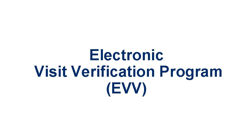 Electronic Visit Verification Program (EVV) 