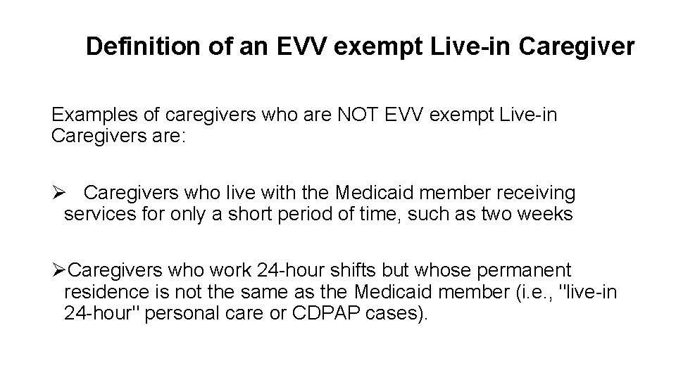 Definition of an EVV exempt Live-in Caregiver Examples of caregivers who are NOT EVV Definition of an EVV exempt Live-in Caregiver Examples of caregivers who are NOT EVV