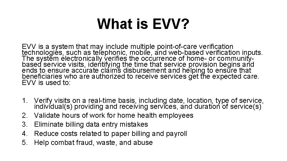 What is EVV? EVV is a system that may include multiple point-of-care verification technologies,