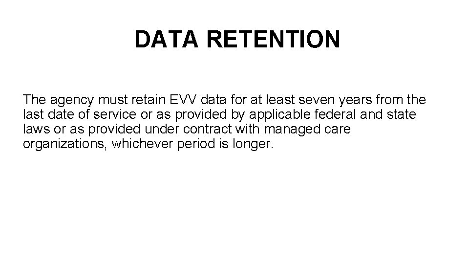 DATA RETENTION The agency must retain EVV data for at least seven years from