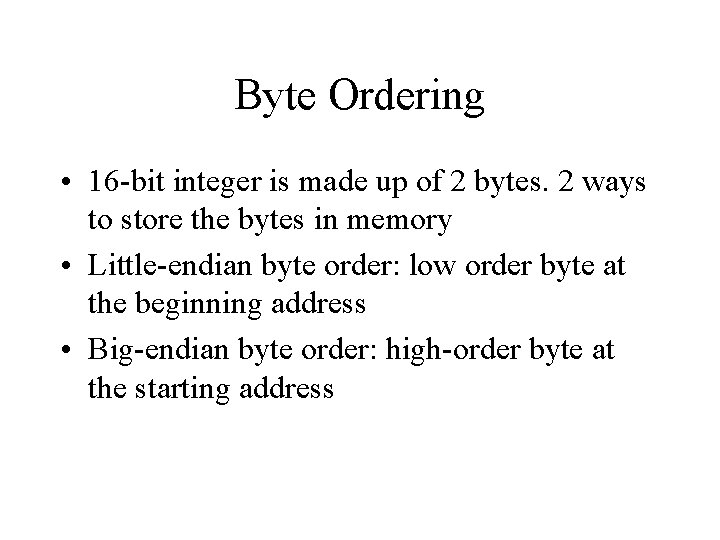 Byte Ordering • 16 -bit integer is made up of 2 bytes. 2 ways