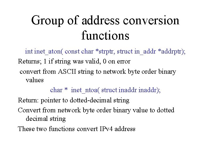 Group of address conversion functions int inet_aton( const char *strptr, struct in_addr *addrptr); Returns;