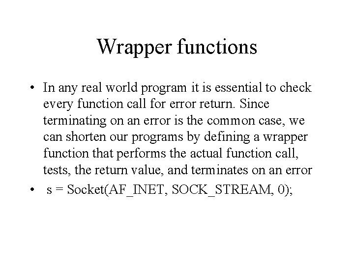 Wrapper functions • In any real world program it is essential to check every