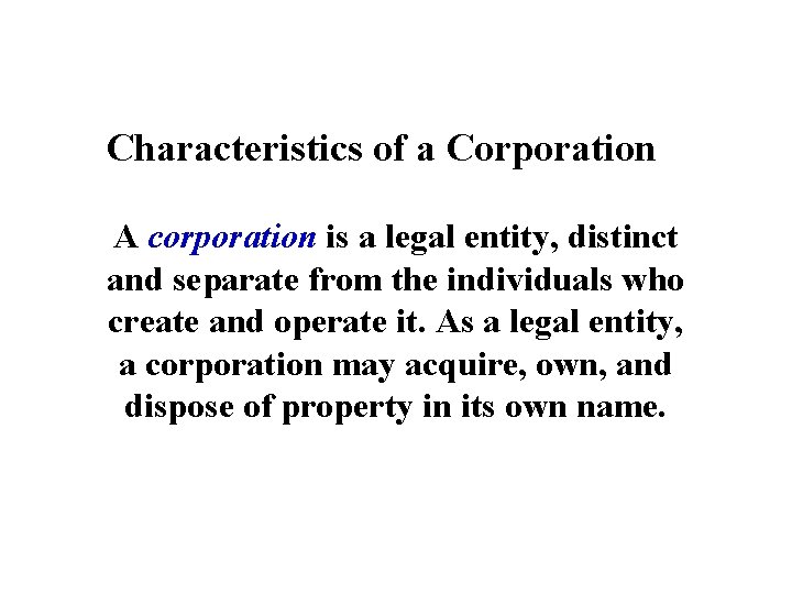 1 Characteristics of a Corporation A corporation is a legal entity, distinct and separate