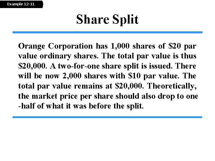 Example 12 -11 Share Split Orange Corporation has 1, 000 shares of $20 par