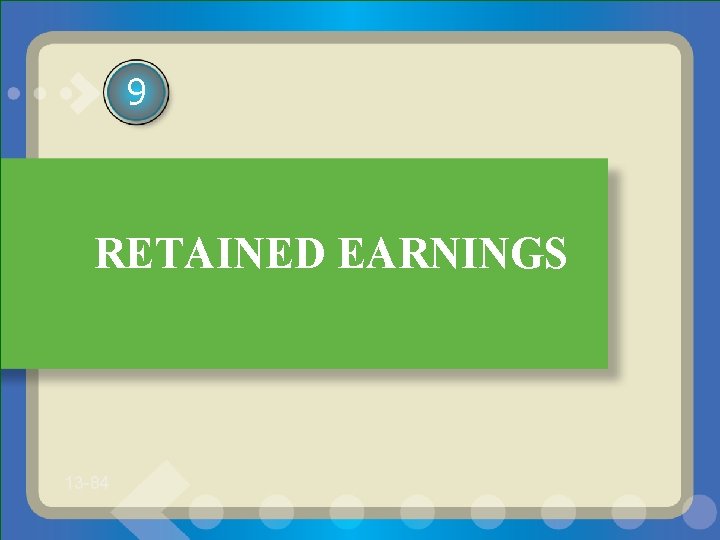 9 RETAINED EARNINGS 13 -84 