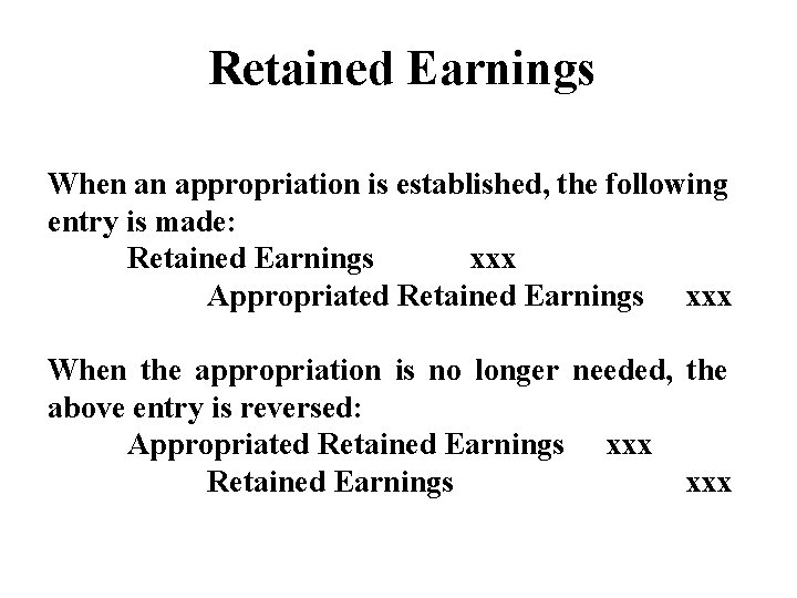 6 Retained Earnings When an appropriation is established, the following entry is made: Retained