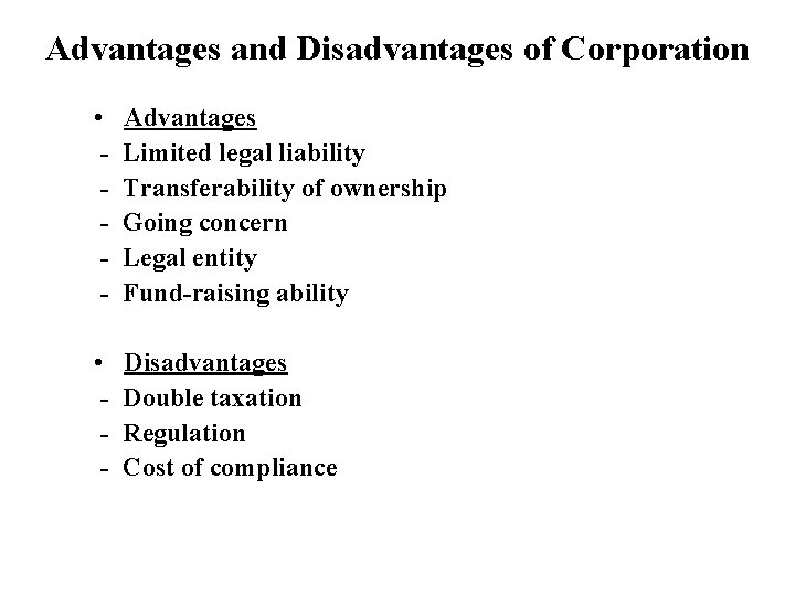 Advantages and Disadvantages of Corporation • - Advantages Limited legal liability Transferability of ownership