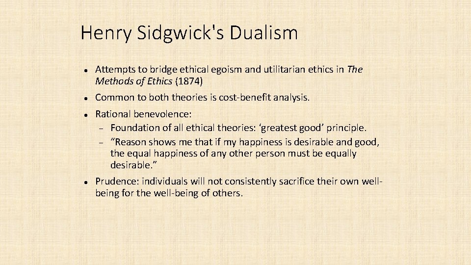 Henry Sidgwick's Dualism Attempts to bridge ethical egoism and utilitarian ethics in The Methods