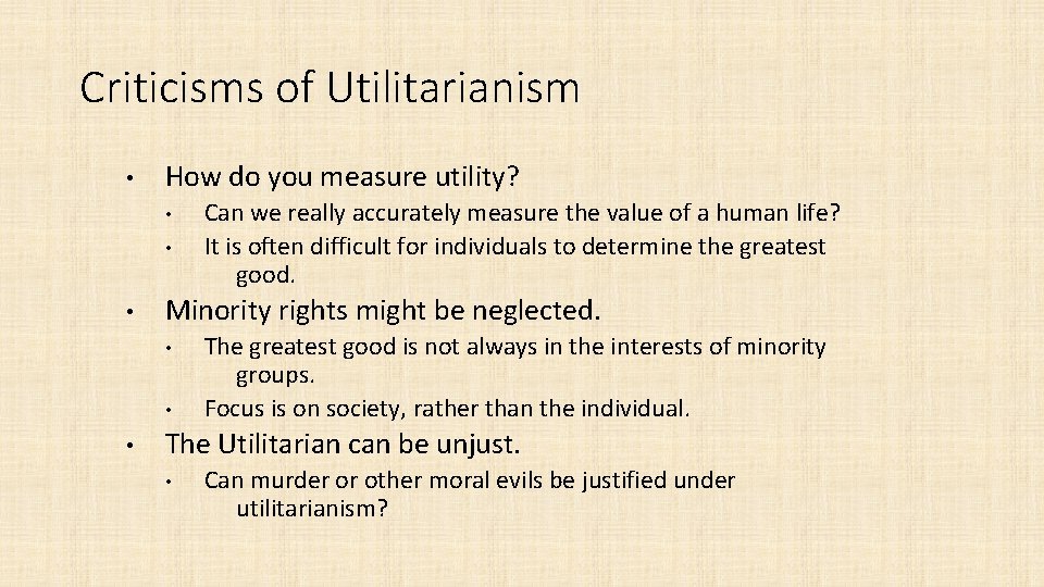 Criticisms of Utilitarianism • How do you measure utility? • • • Minority rights