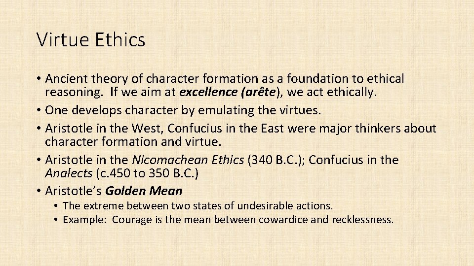 Virtue Ethics • Ancient theory of character formation as a foundation to ethical reasoning.