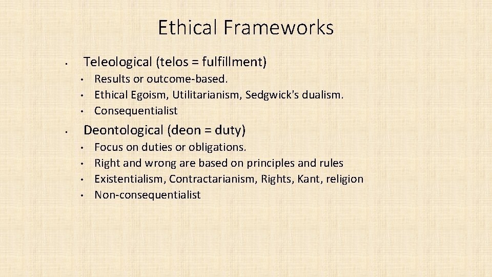 Ethical Frameworks • Teleological (telos = fulfillment) • • Results or outcome-based. Ethical Egoism,