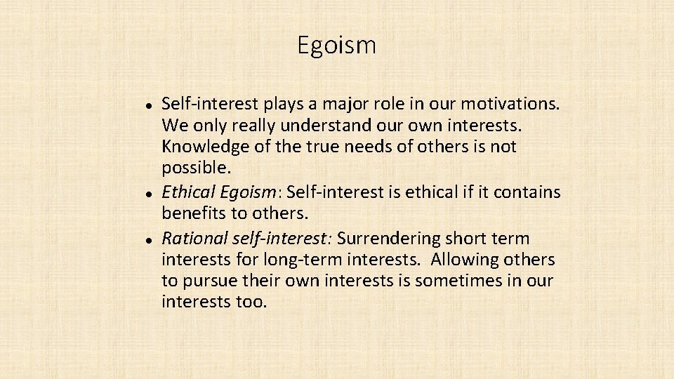 Egoism Self-interest plays a major role in our motivations. We only really understand our