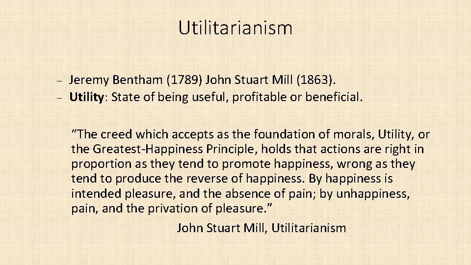 Utilitarianism Jeremy Bentham (1789) John Stuart Mill (1863). Utility: State of being useful, profitable