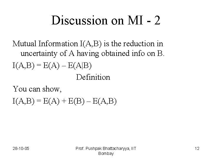 Discussion on MI - 2 Mutual Information I(A, B) is the reduction in uncertainty