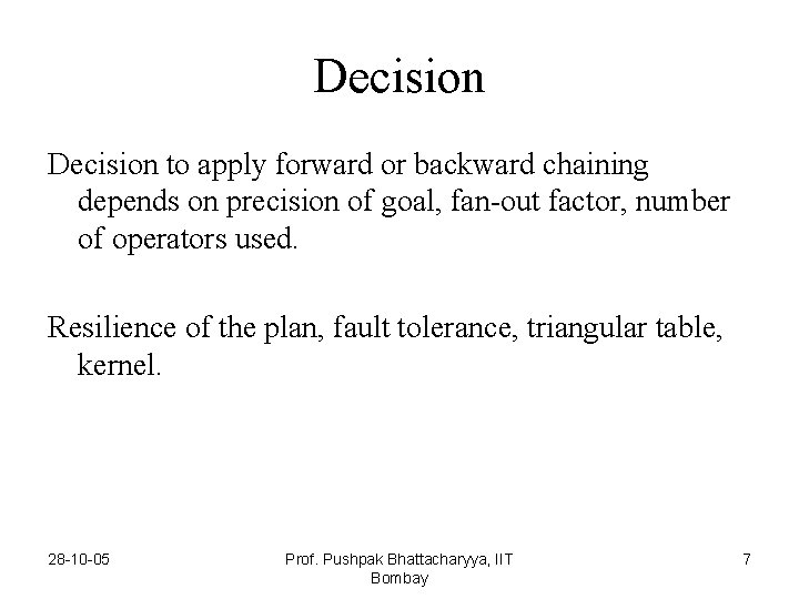 Decision to apply forward or backward chaining depends on precision of goal, fan-out factor,