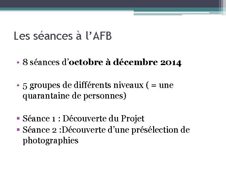 Les séances à l’AFB • 8 séances d’octobre à décembre 2014 • 5 groupes