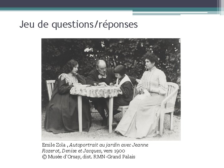 Jeu de questions/réponses Emile Zola , Autoportrait au jardin avec Jeanne Rozerot, Denise et