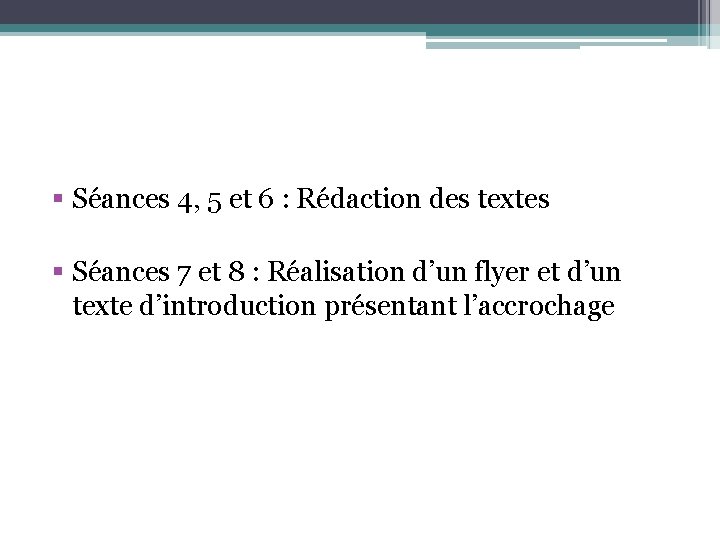 § Séances 4, 5 et 6 : Rédaction des textes § Séances 7 et