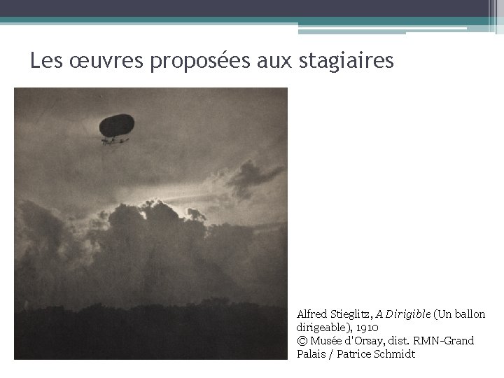 Les œuvres proposées aux stagiaires Alfred Stieglitz, A Dirigible (Un ballon dirigeable), 1910 ©