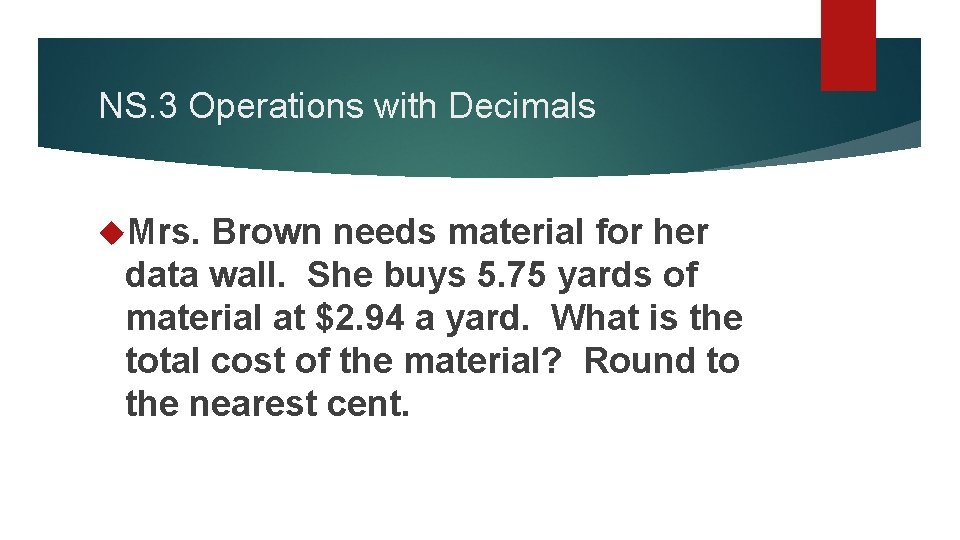 NS. 3 Operations with Decimals Mrs. Brown needs material for her data wall. She