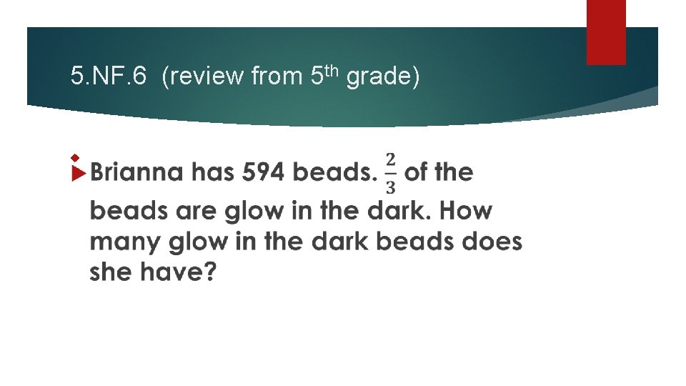 5. NF. 6 (review from 5 th grade) 