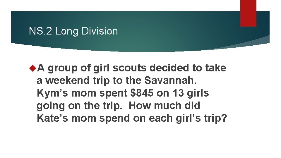 NS. 2 Long Division A group of girl scouts decided to take a weekend