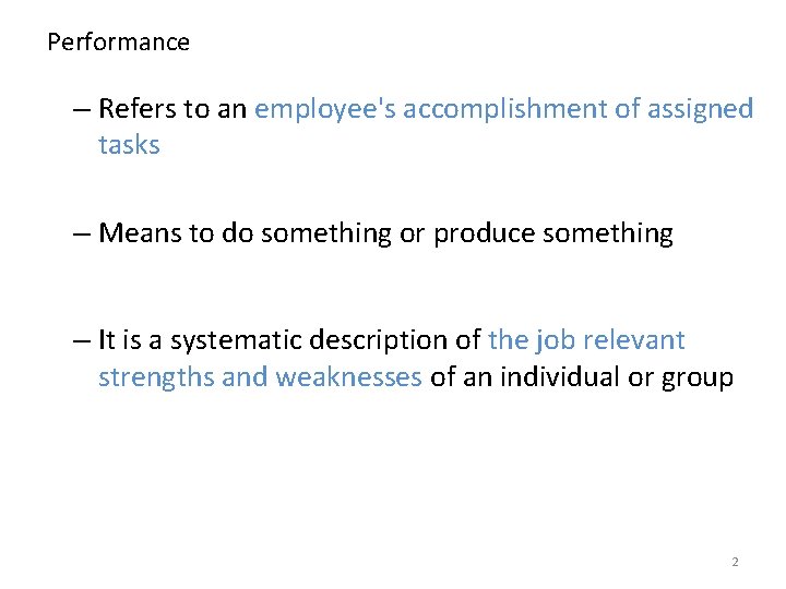 Performance – Refers to an employee's accomplishment of assigned tasks – Means to do