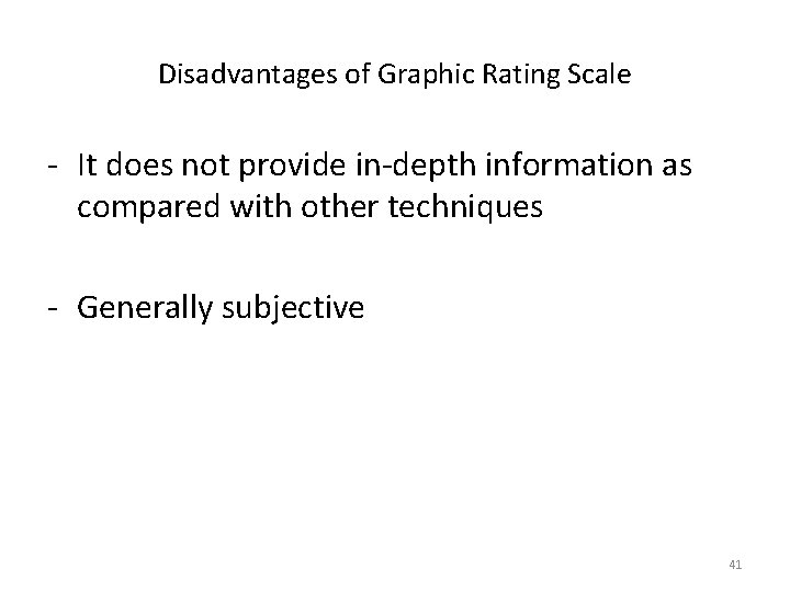 Disadvantages of Graphic Rating Scale - It does not provide in-depth information as compared