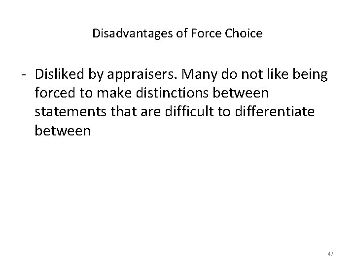 Disadvantages of Force Choice - Disliked by appraisers. Many do not like being forced