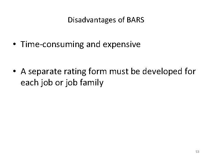 Disadvantages of BARS • Time-consuming and expensive • A separate rating form must be