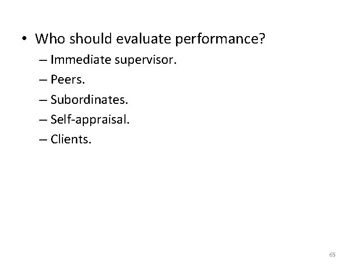  • Who should evaluate performance? – Immediate supervisor. – Peers. – Subordinates. –