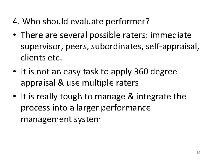 4. Who should evaluate performer? • There are several possible raters: immediate supervisor, peers,