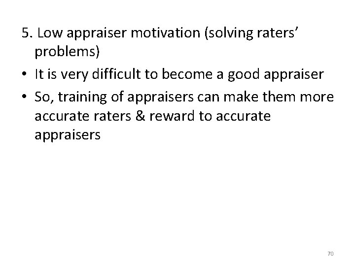 5. Low appraiser motivation (solving raters’ problems) • It is very difficult to become