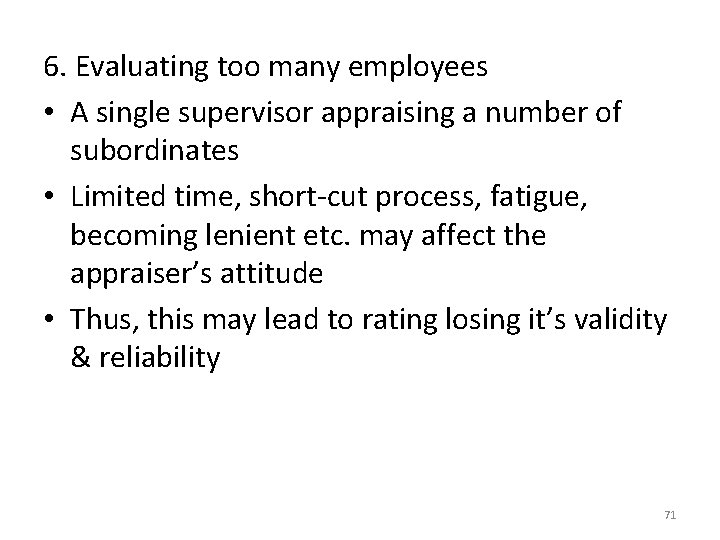 6. Evaluating too many employees • A single supervisor appraising a number of subordinates