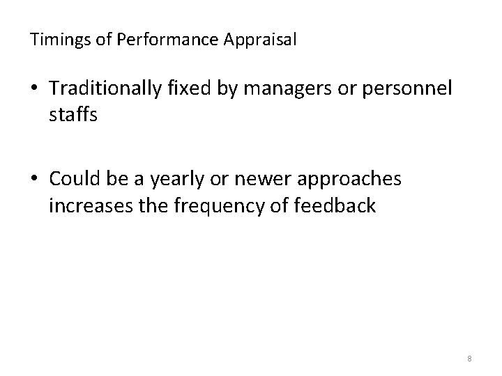 Timings of Performance Appraisal • Traditionally fixed by managers or personnel staffs • Could